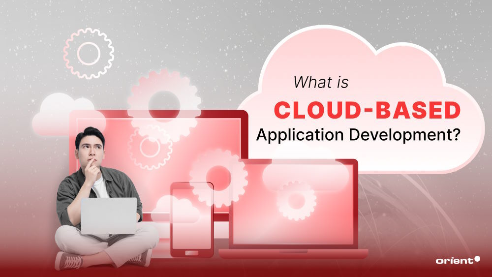 What Is Cloud-based Application Development?