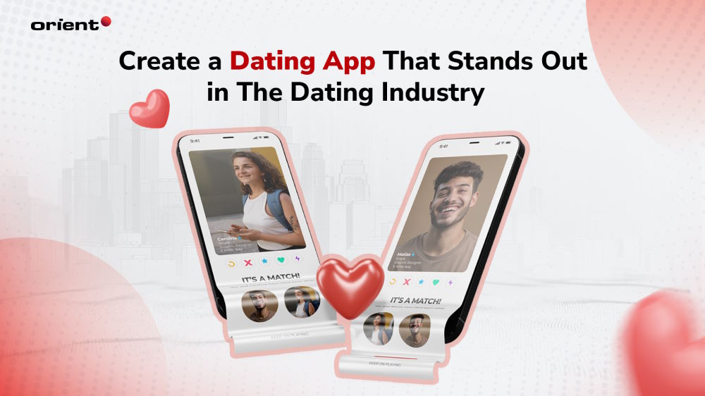 How To Create a Dating App That Stands Out in The Dating Industry