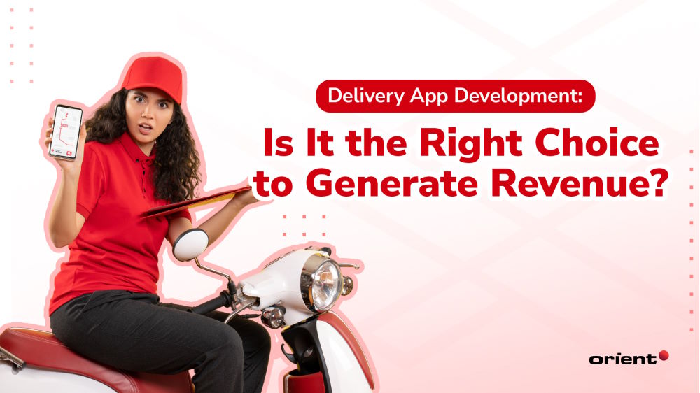 Delivery App Development: Is It the Right Choice to Generate Revenue?