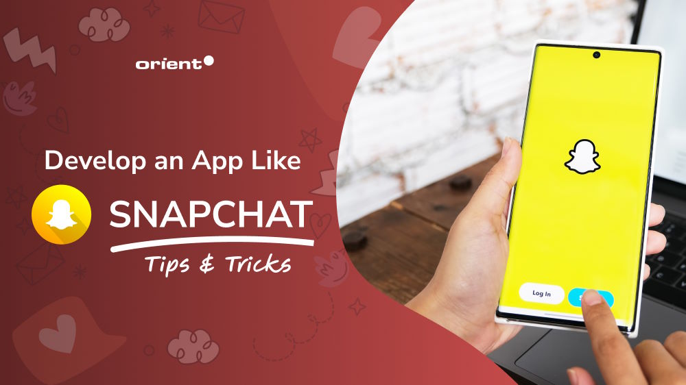 How to Develop an App Like Snapchat: Tips and Tricks